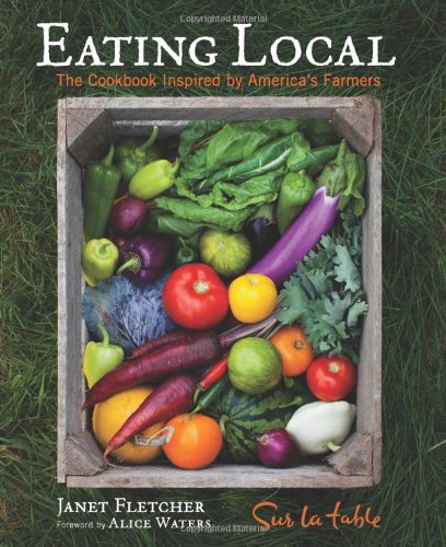 Eating Local: 150 Recipes from the Farm to Your Table