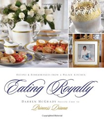 Eating Royally: Recipes and Remembrances from a Palace Kitchen