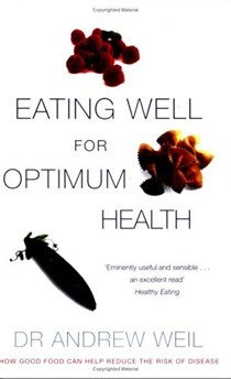 Eating Well for Optimum Health: The Essential Guide to Food, Diet and Nutrition