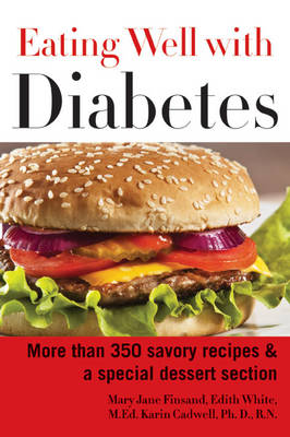 Eating Well with Diabetes: More Than 350 Savory Recipes and a Special Dessert Section