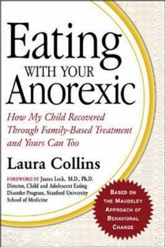 Eating With Your Anorexic: How My Child Recovered Through Family-Based Treatment And Yours Can Too