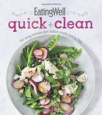 EatingWell Quick and Clean: 100 Easy Recipes for Better Meals Every Day