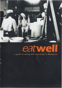 Eatwell: a Guide to Eating Well and Wisely in Melbourne: A Guide to Eating Well and Wisely in Melbourne