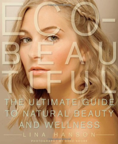 Eco-Beautiful: The Ultimate Guide to Natural Beauty and Wellness