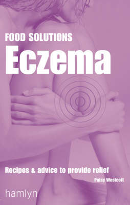 Eczema: Recipes and Advice to Provide Relief