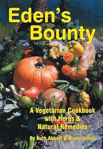 Eden's Bounty: A Vegetarian Cookbook with Herbs & Natural Remedies