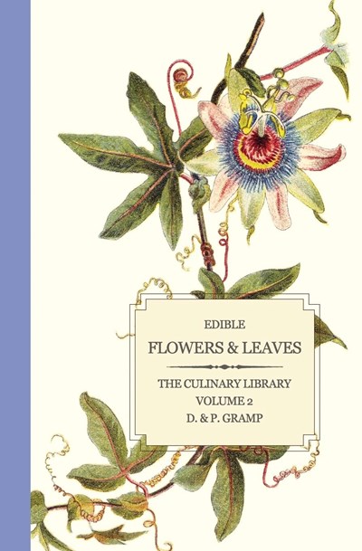 Edible Flowers & Leaves: The Culinary Library Volume 2