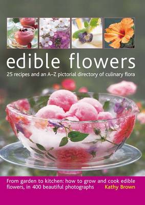 Edible Flowers From Garden To Kitchen: Growing flowers you can eat, with a directory of 40 edible varieties and 25 recipes, with 350 glorious colour photographs.