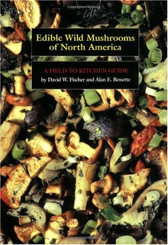 Edible Wild Mushrooms of North America: A Field-to-Kitchen Guide