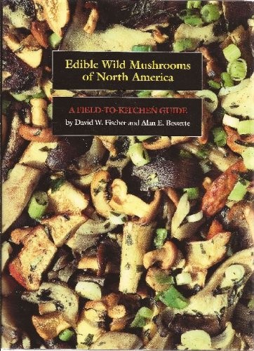 Edible Wild Mushrooms of North America: A Field-to-Kitchen Guide