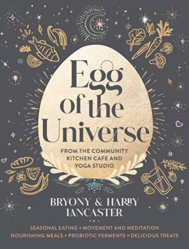 Egg of the Universe: Seasonal, Holistic Eating for Body and Soul - Gut-Friendly Wholefood Recipes, Ferments and Treats