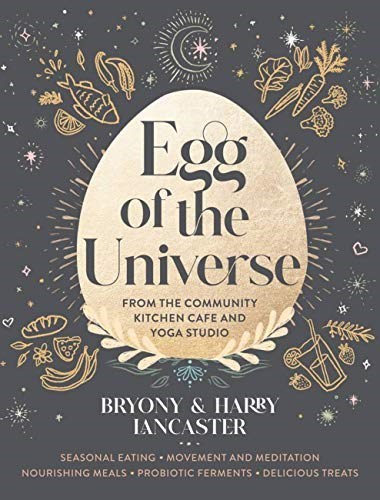 Egg of the Universe: Seasonal, Holistic Eating for Body and Soul - Gut-Friendly Wholefood Recipes, Ferments and Treats