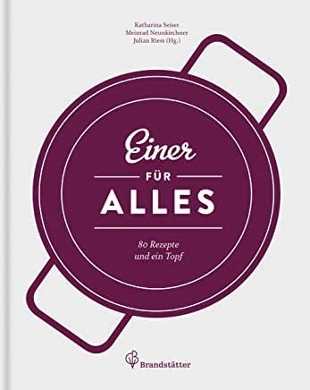 Einer für Alles: 80 Rezepte und ein Topf