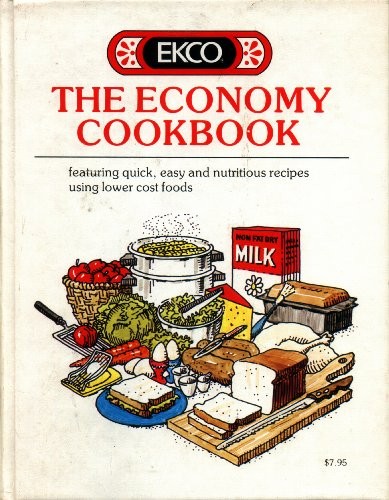 EKCO - The Economy Cookbook, Featuring Quick, Easy and Nutritious Recipes Using Lower Cost Foods.