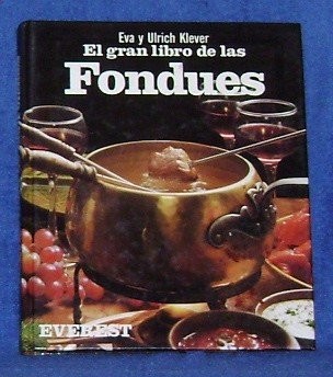 El Gran Libro de Las Fondues: Consejos y Recetas Para Todas Las Fondues del Mundo