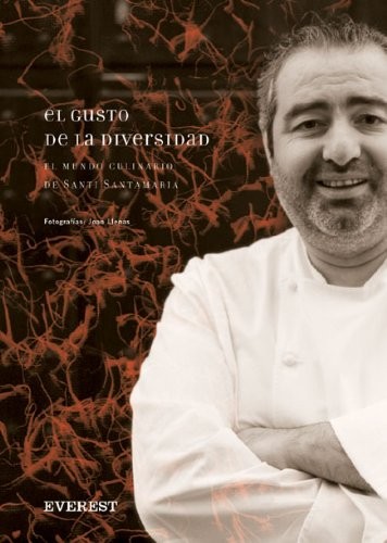 El Gusto de la Diversidad: El Mundo Culinario de Santi de Santi Santamaria