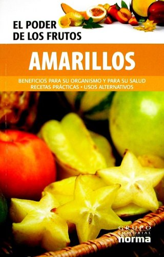 El Poder de los Frutos Amarillos: Beneficios Para su Organismo y Para su Salud Recetas Practicas - Usos Alternativos