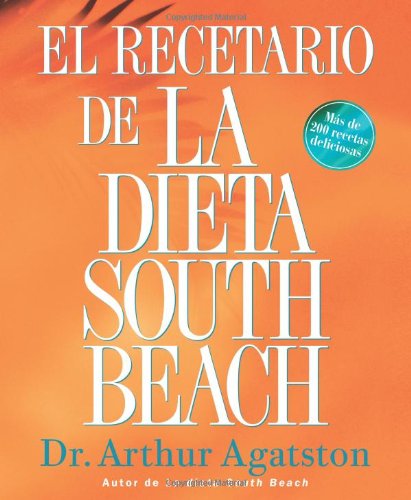 El Recetario de la Dieta South Beach: Más de 200 Recettas Deliciosas