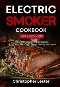 Electric Smoker Cookbook for Beginners: Flavorful Electric Smoker Recipes for Cooking Meat, Fish, Vegetables, and Cheese (black & white interior)