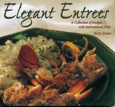 Elegant Entrees: A Collection of Recipes With International Flair