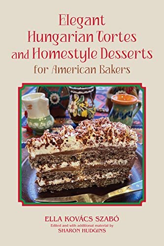Elegant Hungarian Tortes and Homestyle Desserts for American Bakers (Volume 6) (Great American Cooking Series)