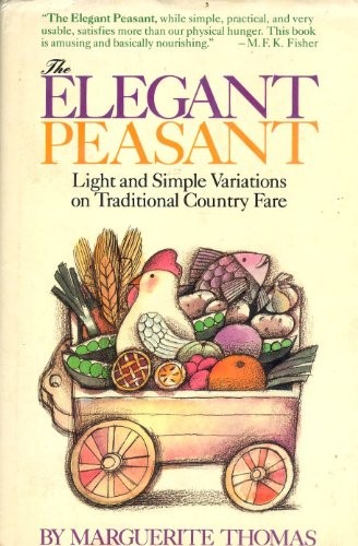Elegant Peasant: Light and Simple Variations on Traditional Country Fare