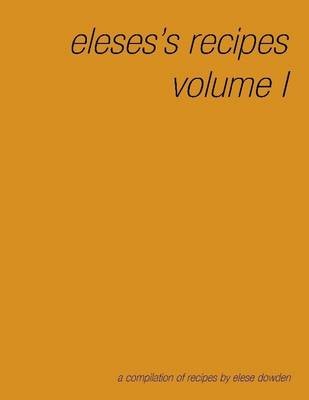 Elese's Recipes Volume I