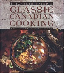 Elizabeth Baird's Classic Canadian Cooking: Menus for the Seasons