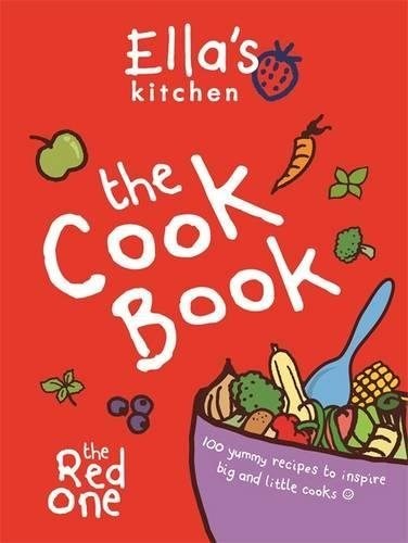 Ella's Kitchen: The Cookbook (The Red One): 100 Yummy Recipes to Inspire Big and Little Cooks