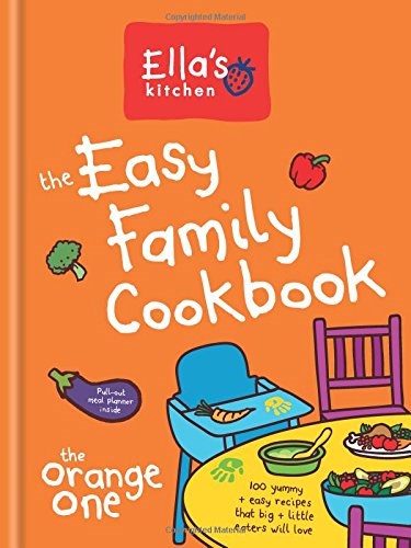 Ella's Kitchen: The Easy Family Cookbook (The Orange One): 100 Yummy & Easy Recipes That Big & Little Eaters Will Love