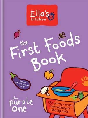 Ella's Kitchen: The First Foods Book (The Purple One): 130 Yummy Recipes from Weaning to the Big Table