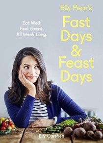 Elly Pear's Fast Days and Feast Days: Eat Well. Feel Great. All Week Long.