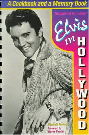 Elvis in Hollywood: Recipes Fit for a King: A Cookbook and a Memory Book