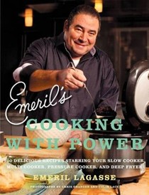 Emeril's Cooking with Power: 100 Delicious Recipes Starring Your Slow Cooker, Multi Cooker, Pressure Cooker, and Deep Fryer