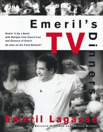 Emeril's TV Dinners: Kickin' It Up a Notch with Recipes from Emeril Live and Essence of Emeril