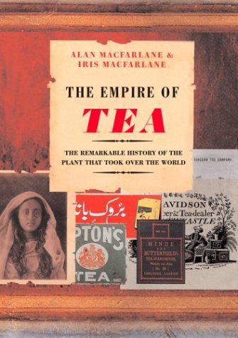 Empire of Tea: The Remarkable History Of The Plant That Took Over The World