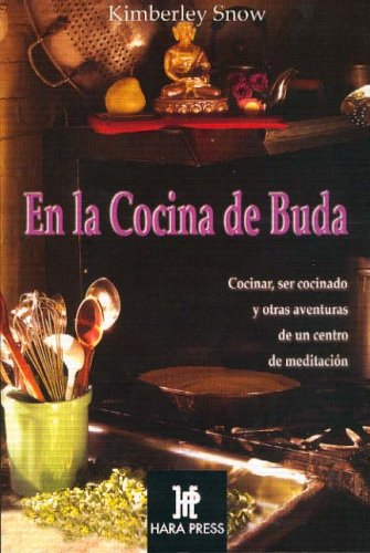 En La Cocina de Buda: Cocinar, Ser Cocinado y Otras Aventuras de Un Centro de Meditacion