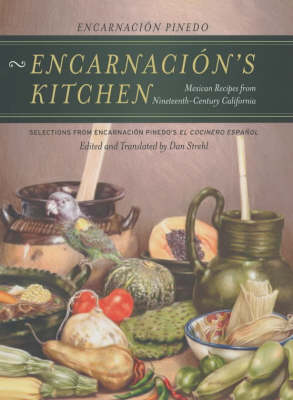 Encarnación's Kitchen: Mexican Recipes From Nineteenth-Century California-Selections From Encarnación Pinedo's El Cocinero Español