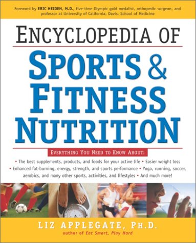 Encyclopedia of Sports And Fitness Nutrition: Everything You Need To Know For Optimum Physical Performance