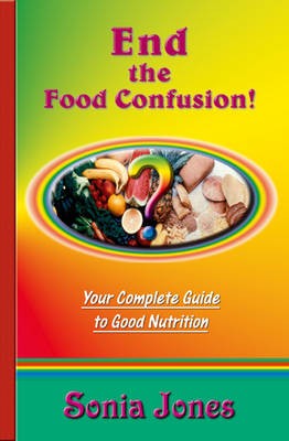 End the Food Confusion: Your Complete Guide to Good Nutrition