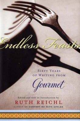 Endless Feasts: Sixty Years of Writing From Gourmet