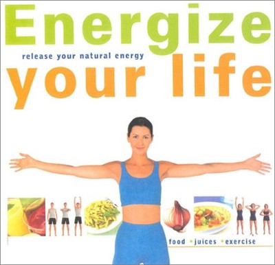 Energize Your Life: Release Your Natural Energy