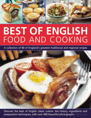 English Food and Cooking: A Collection of 80 of the Best of England's Traditional Recipes and Regional Specialities