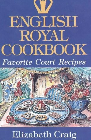 English Royal Cookbook: Favorite Court Recipes