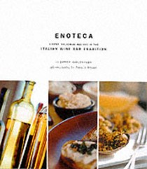 Enoteca: Simple Delicious Recipes in the Italian Wine Bar Tradition