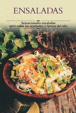 Ensaladas: Sensacionales Ensaladas Para Todas Las Ocasiones y Epocas del Ano