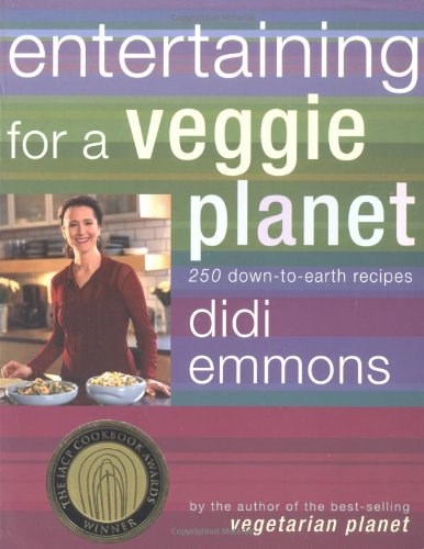 Entertaining for a Veggie Planet: 250 Down-To-Earth Recipes