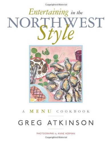 Entertaining in the Northwest Style: A Menu Cookbook