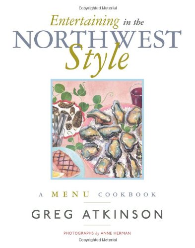 Entertaining in the Northwest Style: A Menu Cookbook