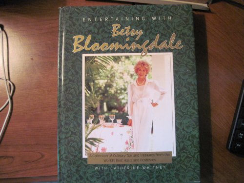 Entertaining with Betsy Bloomingdale: A Collection of Culinary Tips and Treasures from the World's Best Hosts and Hostesses